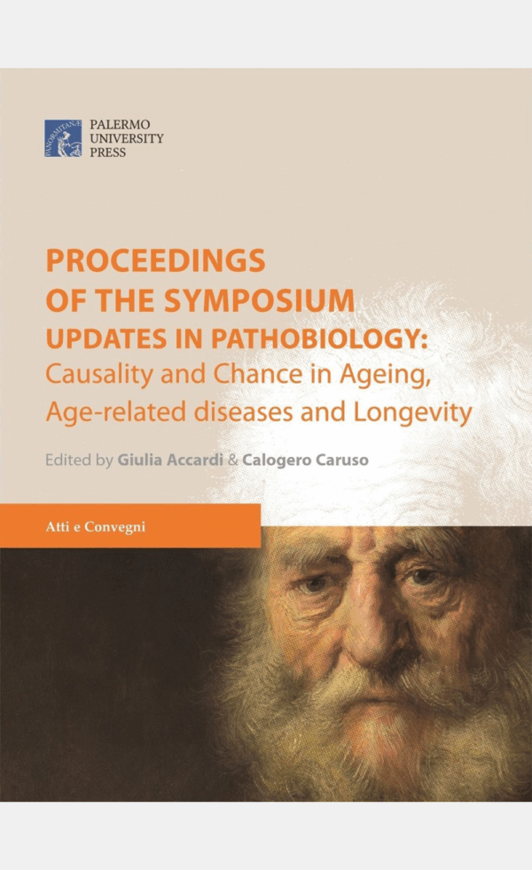 Proceedings of the Symposium Updates in Pathobiology: Causality and Chance in Ageing, Age-related diseases and Longevity