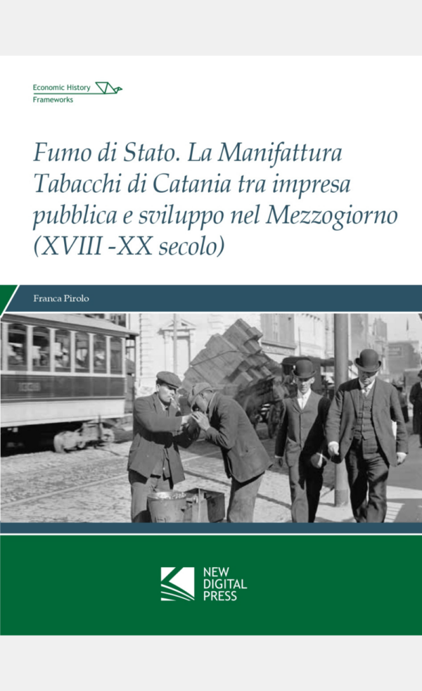 Progetto senza titolo Fumo di Stato La Manifattura Tabacchi di Catania tra impresa pubblica e sviluppo nel Mezzogiorno (XVIII-XX secolo)